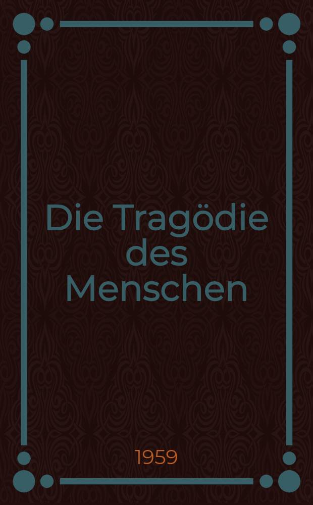 Die Tragödie des Menschen : Ein dramatisches Gedicht