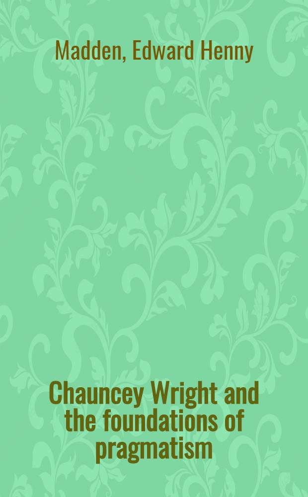 Chauncey Wright and the foundations of pragmatism
