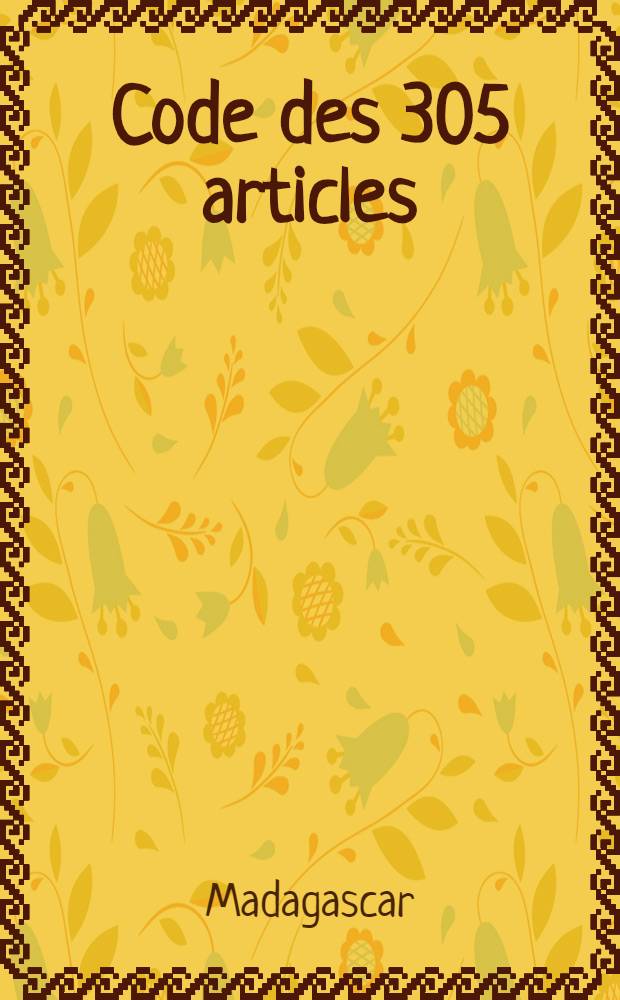 Code des 305 articles : Promulgué par la reine Rahavalona II, le 29 mars 1881 : Texte malgache intégral avec trad. française et notes bibliographiques