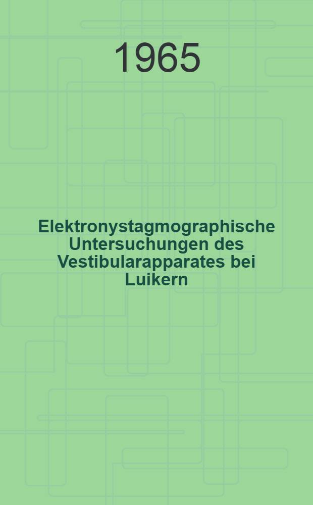 Elektronystagmographische Untersuchungen des Vestibularapparates bei Luikern : Inaug.-Diss. ... der ... Med. Fakult&auml;t der ... Univ. zu Erlangen-N&uuml;rnberg