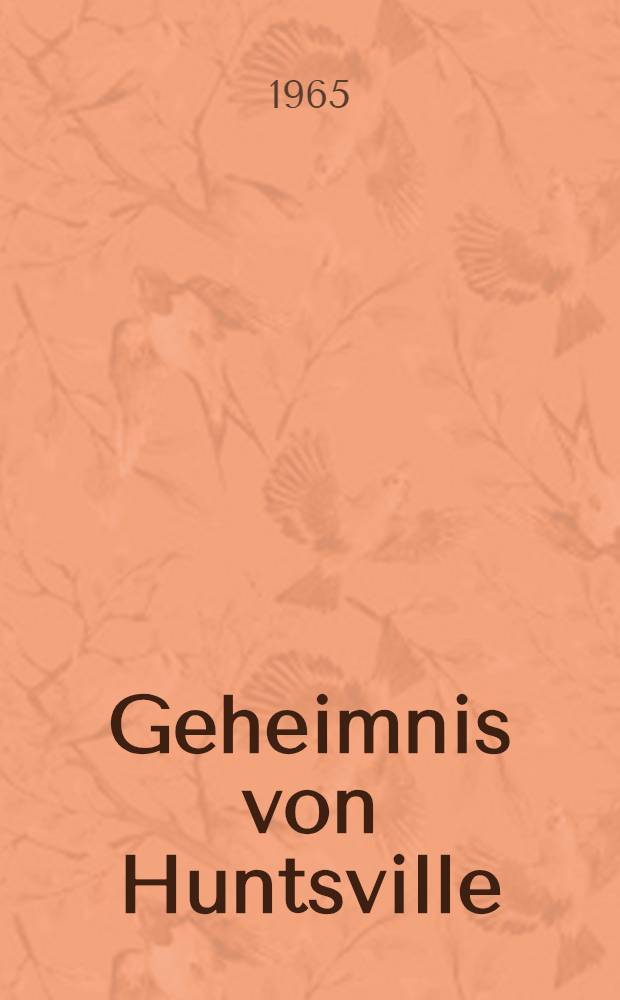 Geheimnis von Huntsville : Die wahre Karriere des Raketenbarons Wernher von Braun