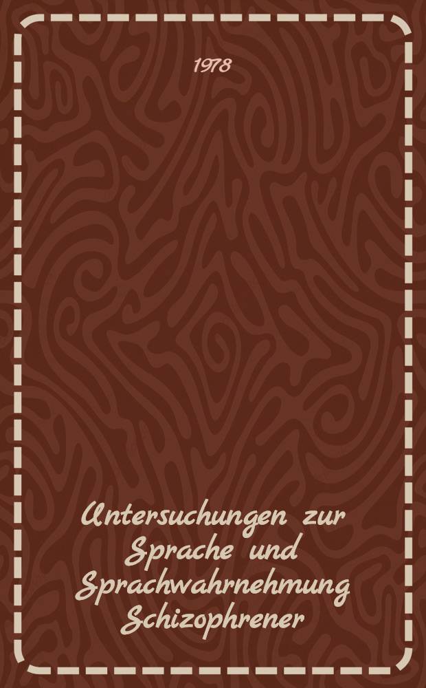 Untersuchungen zur Sprache und Sprachwahrnehmung Schizophrener : Inaug.-Diss. der Med. Fak. der Univ. zu Tübingen