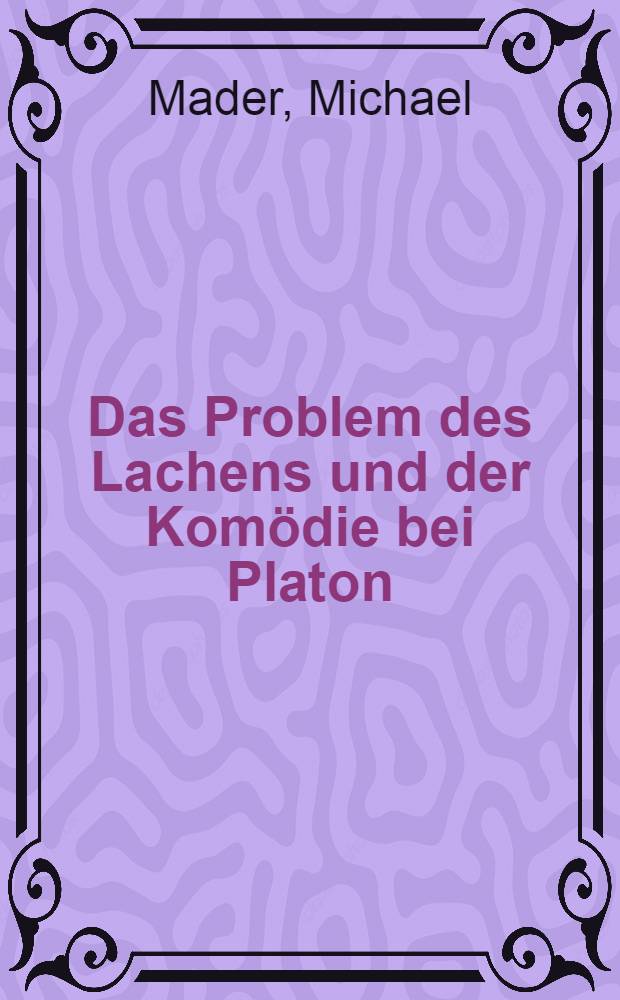 Das Problem des Lachens und der Kom&ouml;die bei Platon