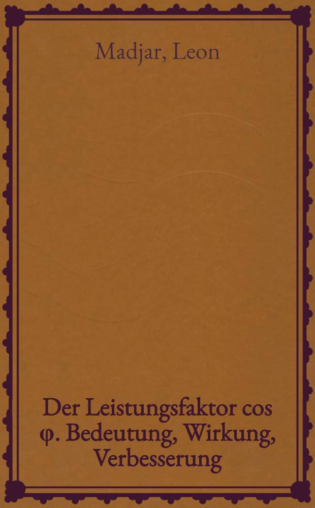 Der Leistungsfaktor cos &phi;. Bedeutung, Wirkung, Verbesserung
