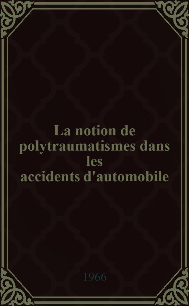 La notion de polytraumatismes dans les accidents d'automobile : Thèse ..