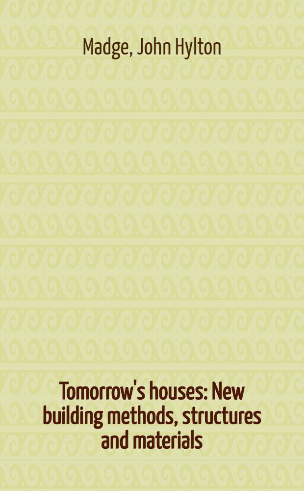 Tomorrow's houses : New building methods, structures and materials