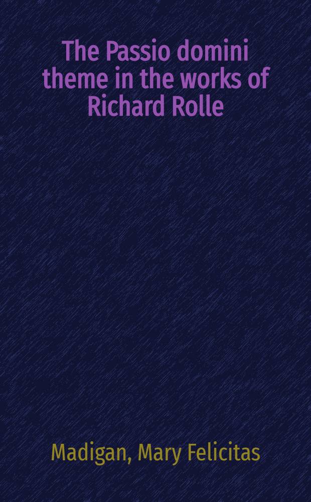 The Passio domini theme in the works of Richard Rolle: his personal contribution in its religious, cultural, and literatury context