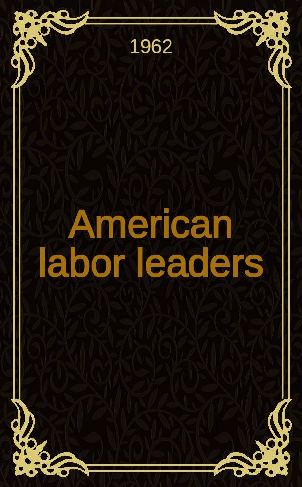 American labor leaders : Personalities and forces in the labor movement