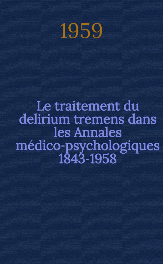 Le traitement du delirium tremens dans les Annales médico-psychologiques 1843-1958 : Thèse ..