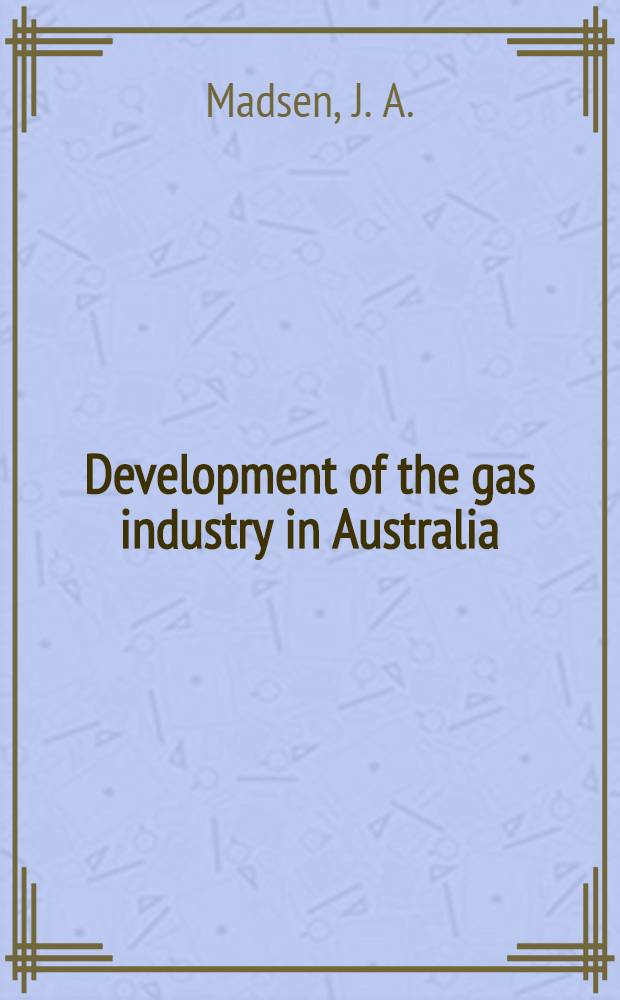 Development of the gas industry in Australia = D&eacute;veloppement de l'industrie du gaz en Australie