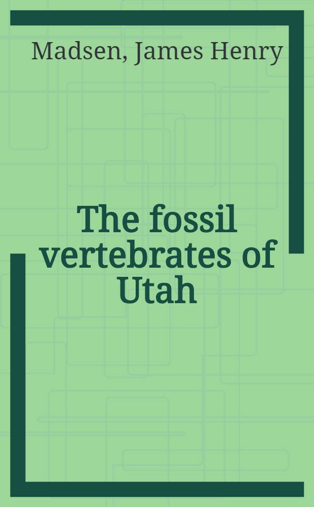 The fossil vertebrates of Utah : An annot. bibliogr