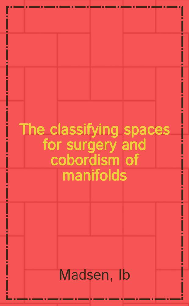 The classifying spaces for surgery and cobordism of manifolds