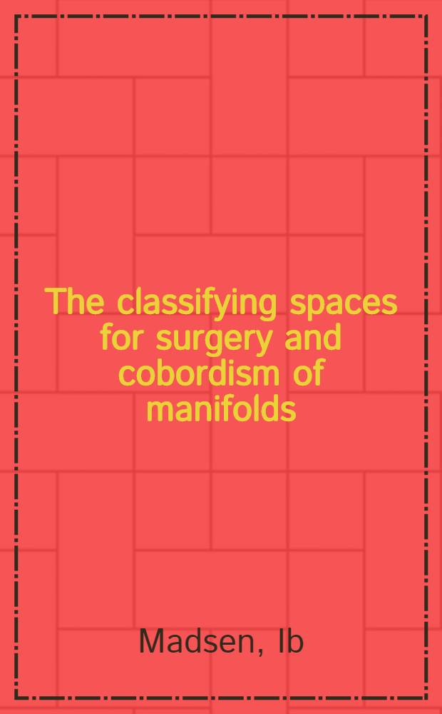 The classifying spaces for surgery and cobordism of manifolds