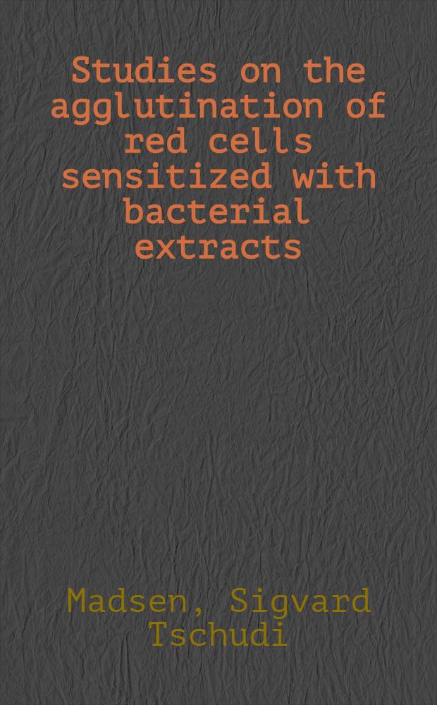 Studies on the agglutination of red cells sensitized with bacterial extracts : With special regard to technique, specificity and practical value