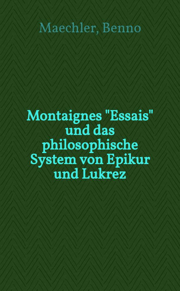 Montaignes "Essais" und das philosophische System von Epikur und Lukrez : Abh
