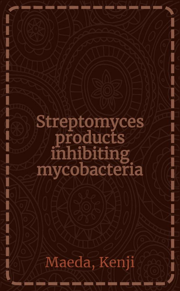 Streptomyces products inhibiting mycobacteria