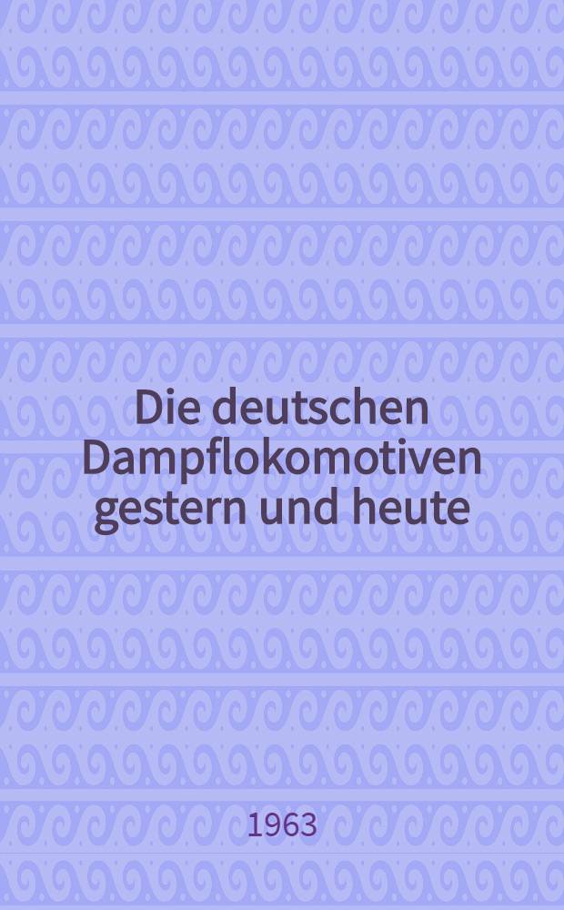 Die deutschen Dampflokomotiven gestern und heute