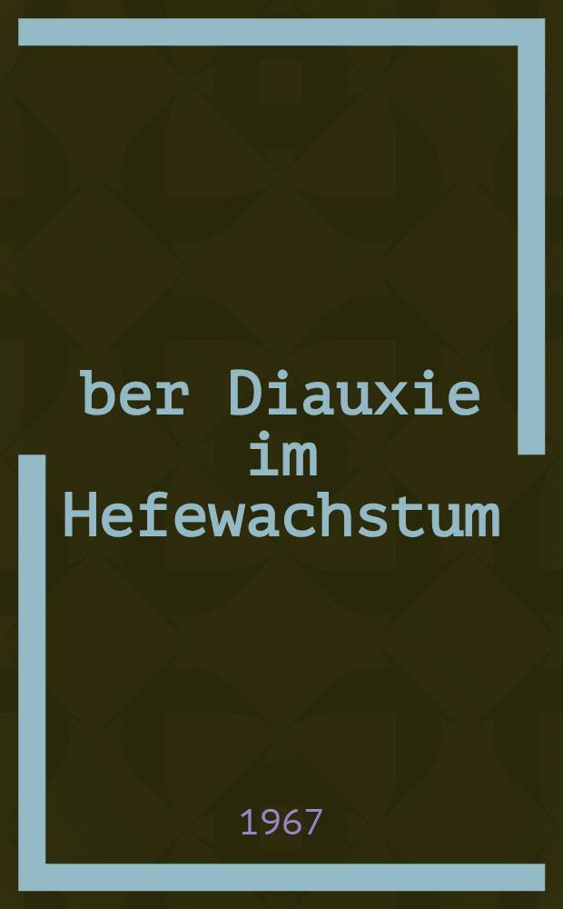 Über Diauxie im Hefewachstum : Abhandl. ... der Eidgenössischen techn. Hochschule Zürich