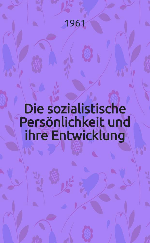 Die sozialistische Pers&ouml;nlichkeit und ihre Entwicklung