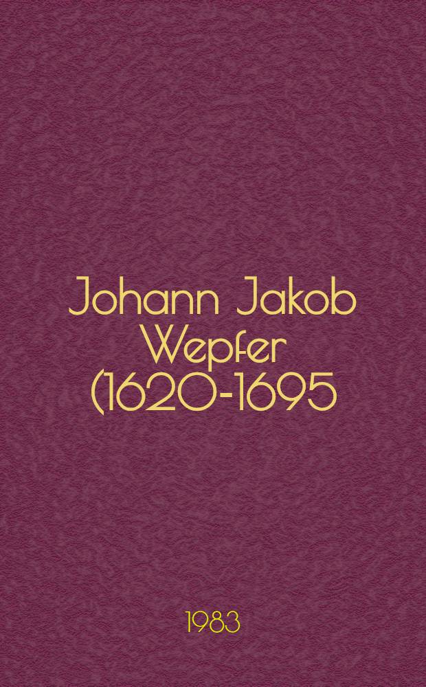 Johann Jakob Wepfer (1620-1695) als Toxikologe : Inaug.-Diss