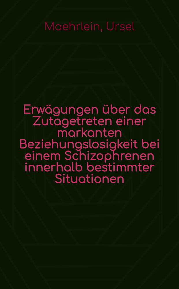 Erwägungen über das Zutagetreten einer markanten Beziehungslosigkeit bei einem Schizophrenen innerhalb bestimmter Situationen : Inaug.-Diss
