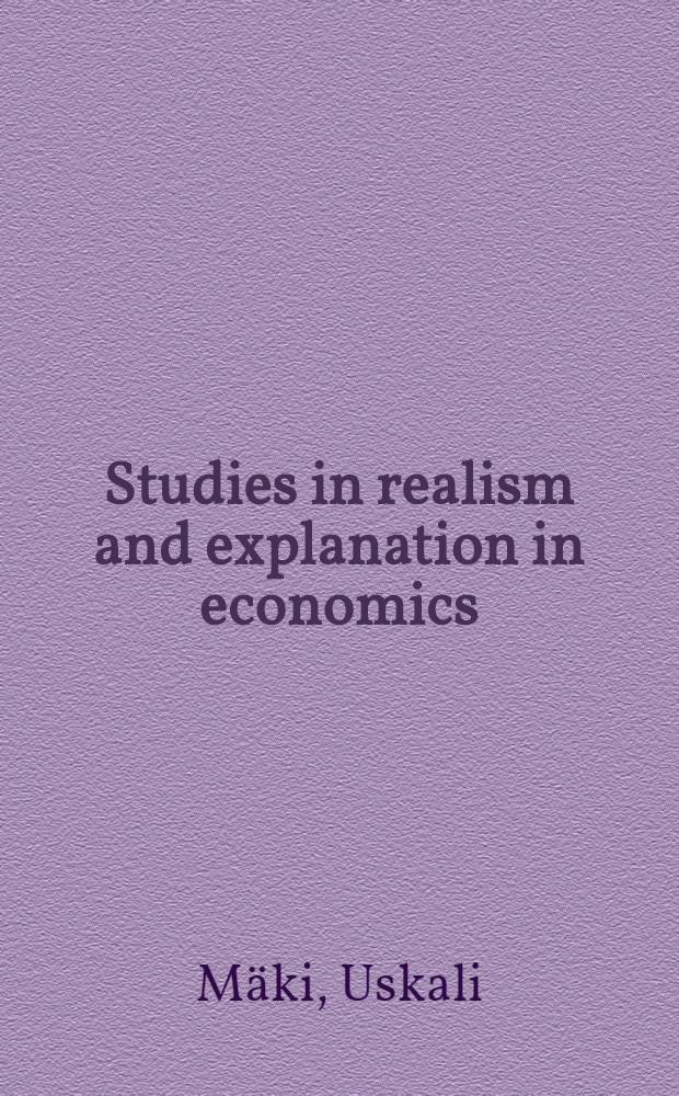Studies in realism and explanation in economics : Thesis