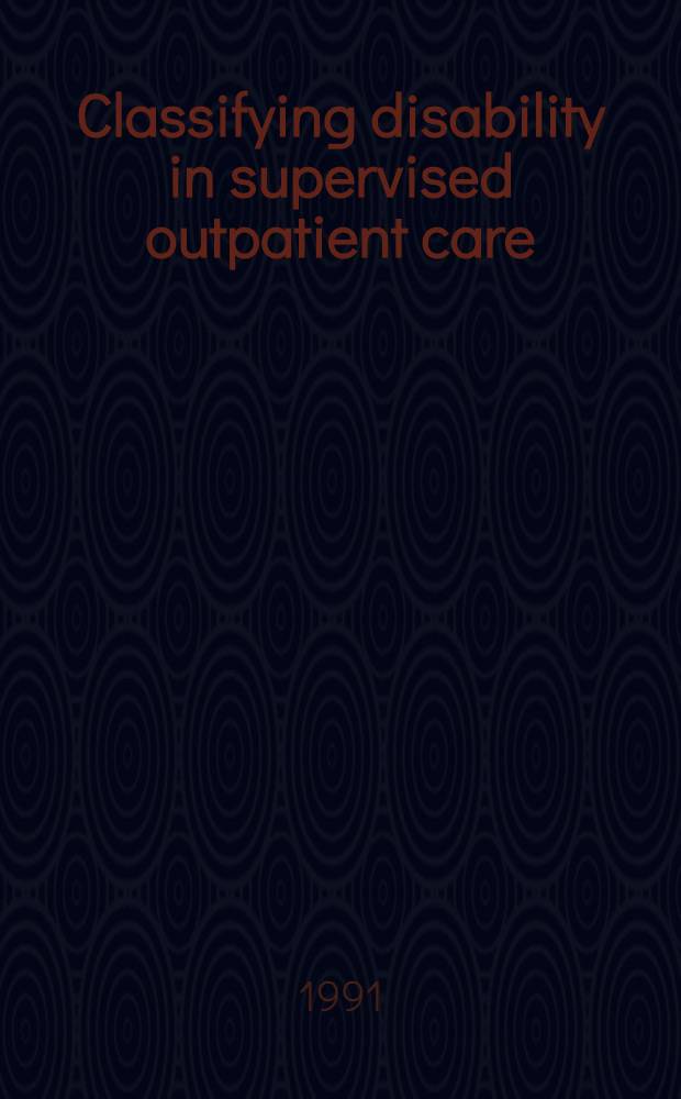 Classifying disability in supervised outpatient care = Vajaakuntoisuuden luokittelu valvotussa kotisairaanhoidassa : A comparative study with Joensuu classification a. four other methods