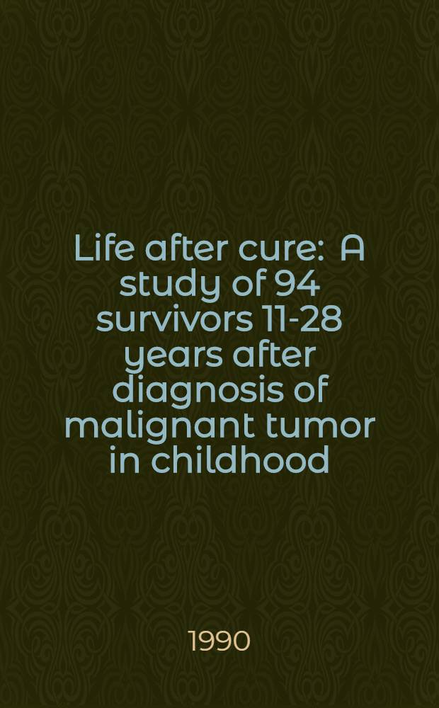 Life after cure : A study of 94 survivors 11-28 years after diagnosis of malignant tumor in childhood : Acad. diss