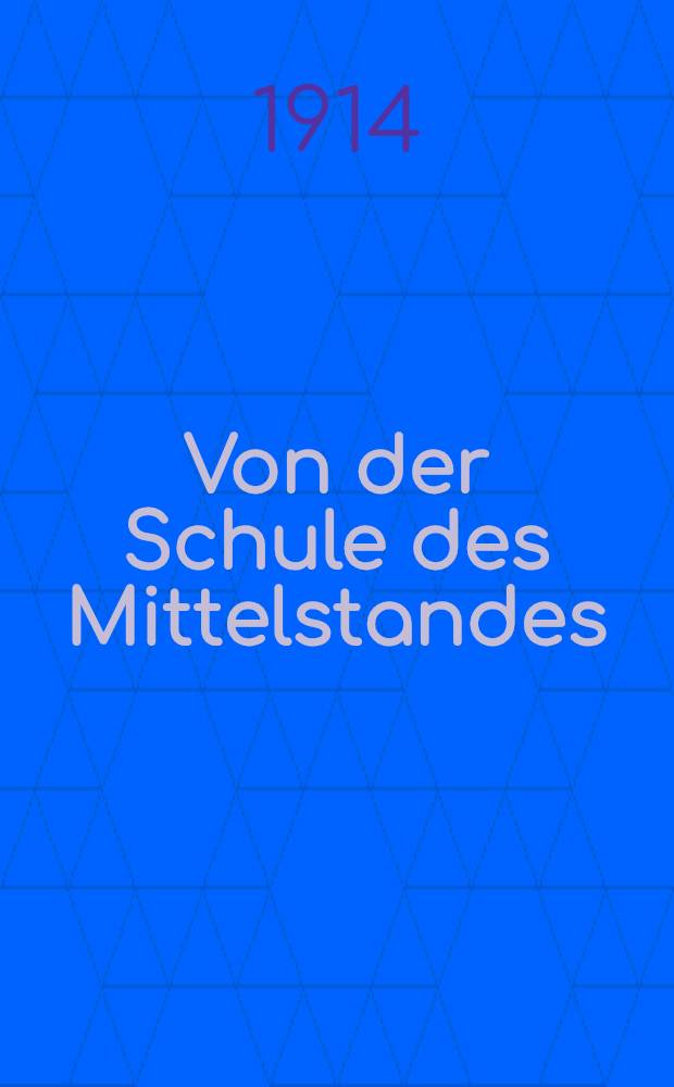 Von der Schule des Mittelstandes (Mittelschule) in Preußen : Eine Sozialpädagogische Monographie