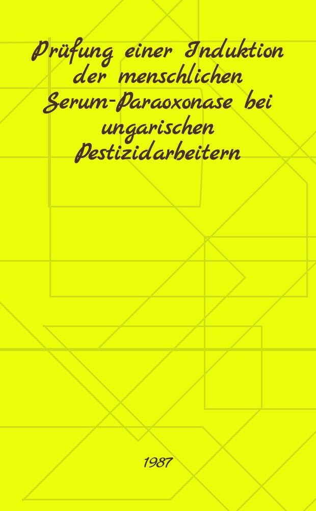 Prüfung einer Induktion der menschlichen Serum-Paraoxonase bei ungarischen Pestizidarbeitern : Inaug.-Diss