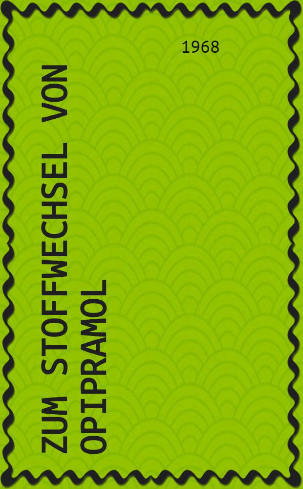 Zum Stoffwechsel von OPIPRAMOL (Insidon*R) beim Menschen : Inaug.-Diss. ... der ... Med. Fakult&auml;t der ... Univ. Erlangen-N&uuml;rnberg