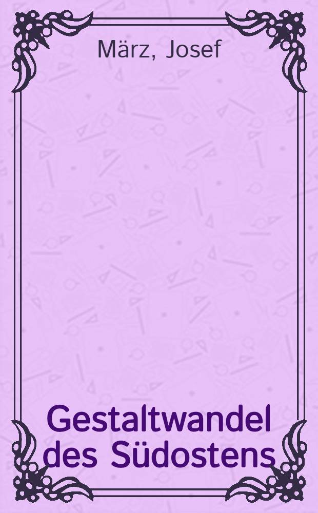 Gestaltwandel des S&uuml;dostens
