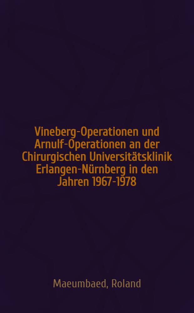 Vineberg-Operationen und Arnulf-Operationen an der Chirurgischen Universit&auml;tsklinik Erlangen-N&uuml;rnberg in den Jahren 1967-1978 : Inaug.-Diss