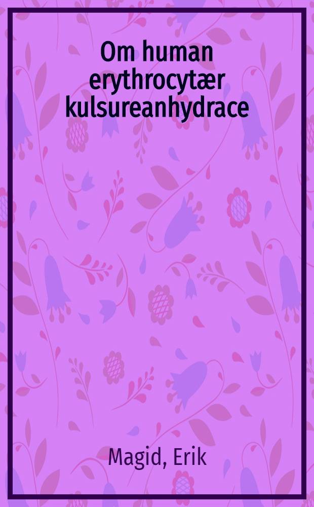 Om human erythrocytær kulsureanhydrace : ... Afh. er ... af det Lægevid. fak. ved Københavns univ. antaget ...