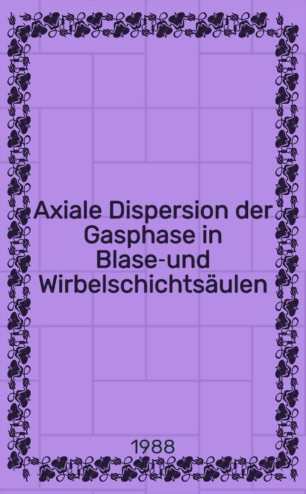 Axiale Dispersion der Gasphase in Blasen- und Wirbelschichtsäulen