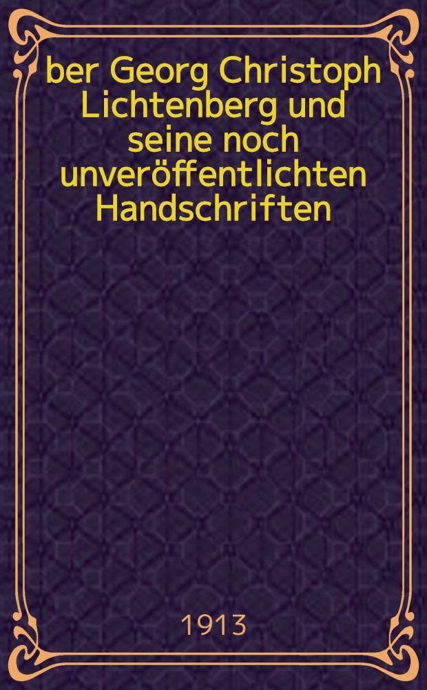 &Uuml;ber Georg Christoph Lichtenberg und seine noch unver&ouml;ffentlichten Handschriften