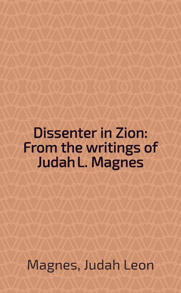 Dissenter in Zion : From the writings of Judah L. Magnes