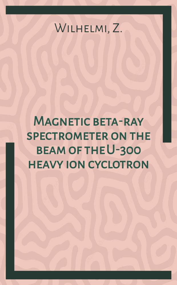 Magnetic beta-ray spectrometer on the beam of the U-300 heavy ion cyclotron