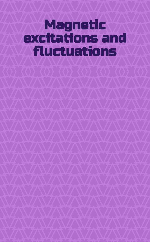 Magnetic excitations and fluctuations : Proc. of an Intern. workshop, San Miniato, Italy, May 28 - June 1, 1984