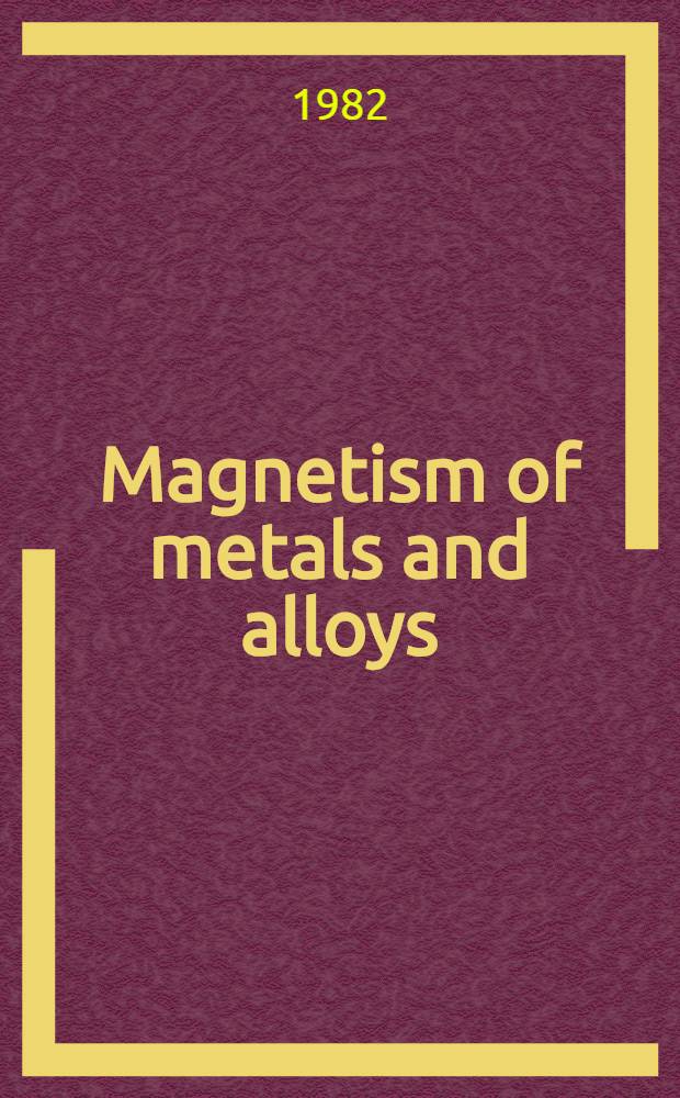 Magnetism of metals and alloys : Lectures delivered at the Winter school "Les Houches", Febr. 1980