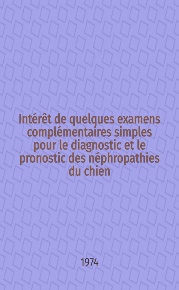 Intérêt de quelques examens complémentaires simples pour le diagnostic et le pronostic des néphropathies du chien : Thèse ..