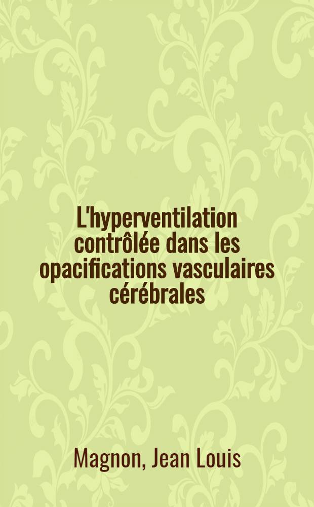 L'hyperventilation contr&ocirc;l&eacute;e dans les opacifications vasculaires c&eacute;r&eacute;brales : Th&egrave;se ..