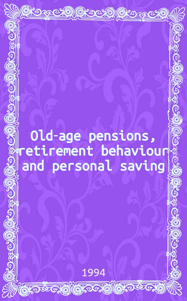 Old-age pensions, retirement behaviour and personal saving : A discussion of the literature