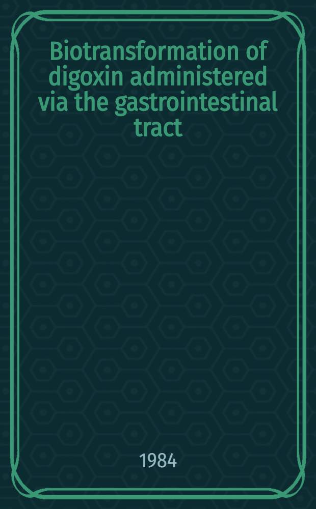 Biotransformation of digoxin administered via the gastrointestinal tract : Akad. avh