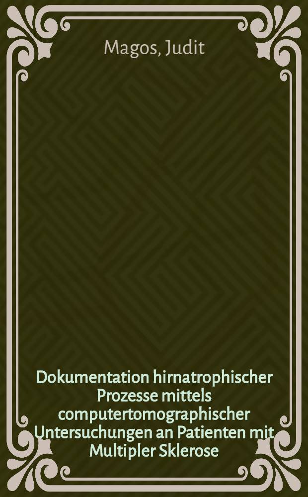 Dokumentation hirnatrophischer Prozesse mittels computertomographischer Untersuchungen an Patienten mit Multipler Sklerose : Diss