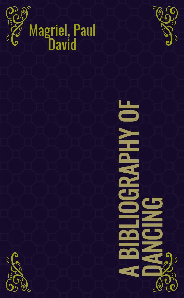 A bibliography of dancing : A list of books and articles on the dance and related subjects