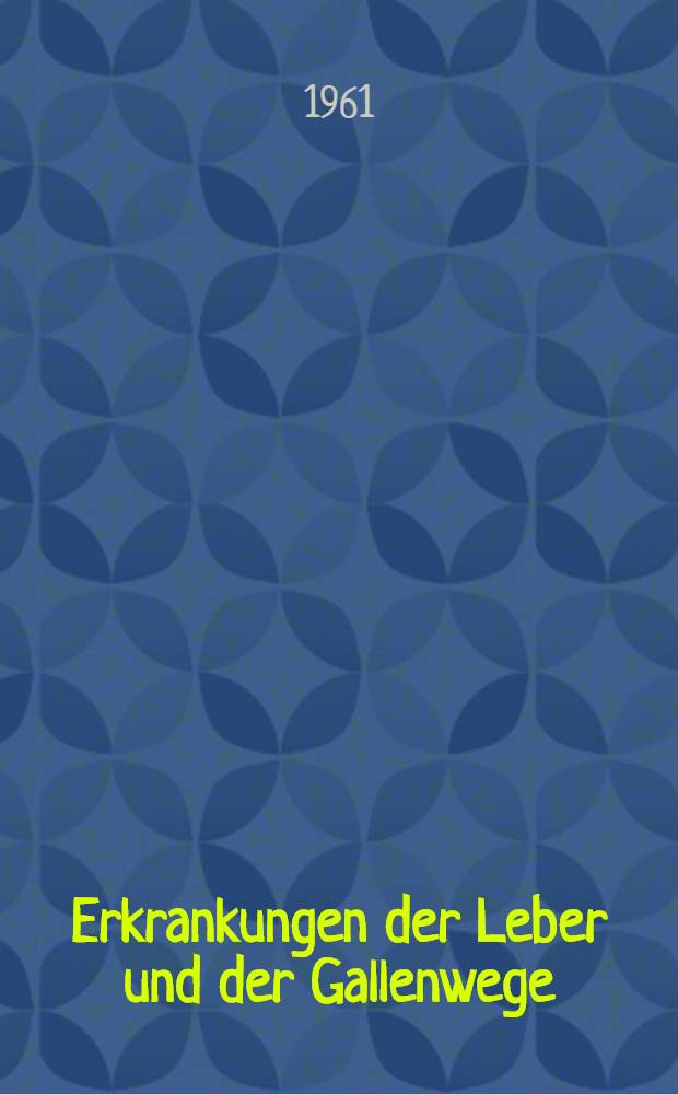 Erkrankungen der Leber und der Gallenwege : Bd. 1-2