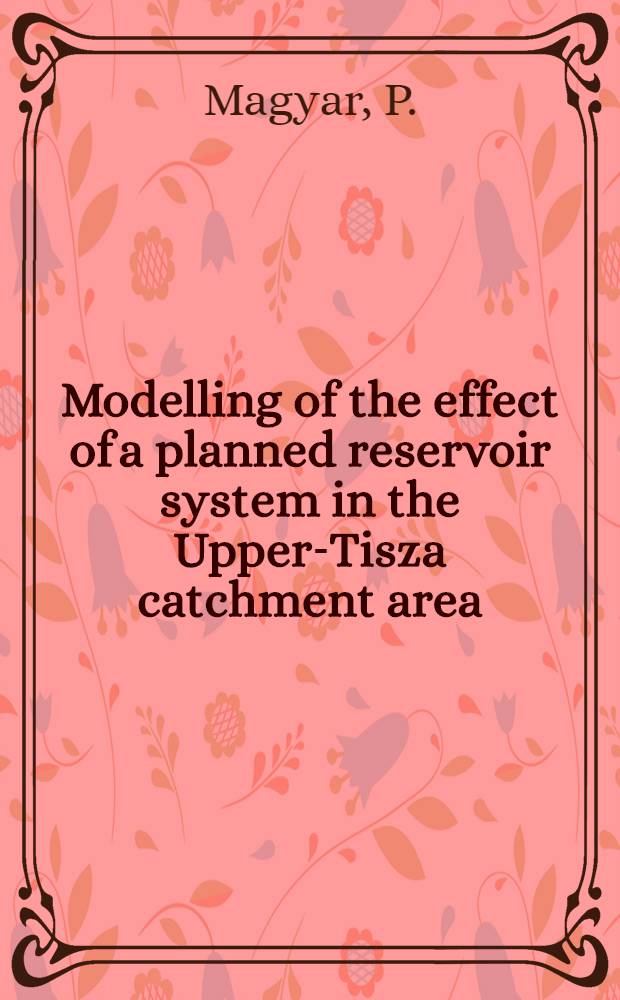 Modelling of the effect of a planned reservoir system in the Upper-Tisza catchment area