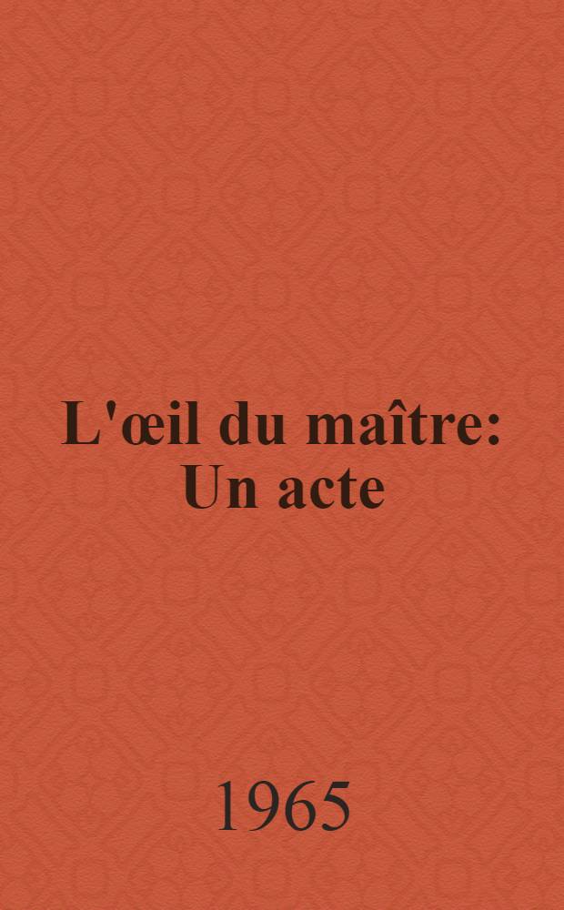 L'œil du maître : Un acte