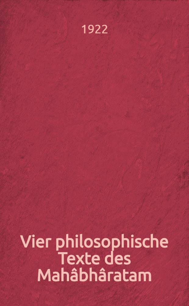 Vier philosophische Texte des Mahâbhâratam : Sanatsujâta-Parvan : Bhagavadgîtâ : Mokshadharma : Anugítâ